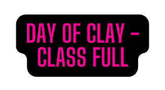 DAY OF CLAY CLASS FULL